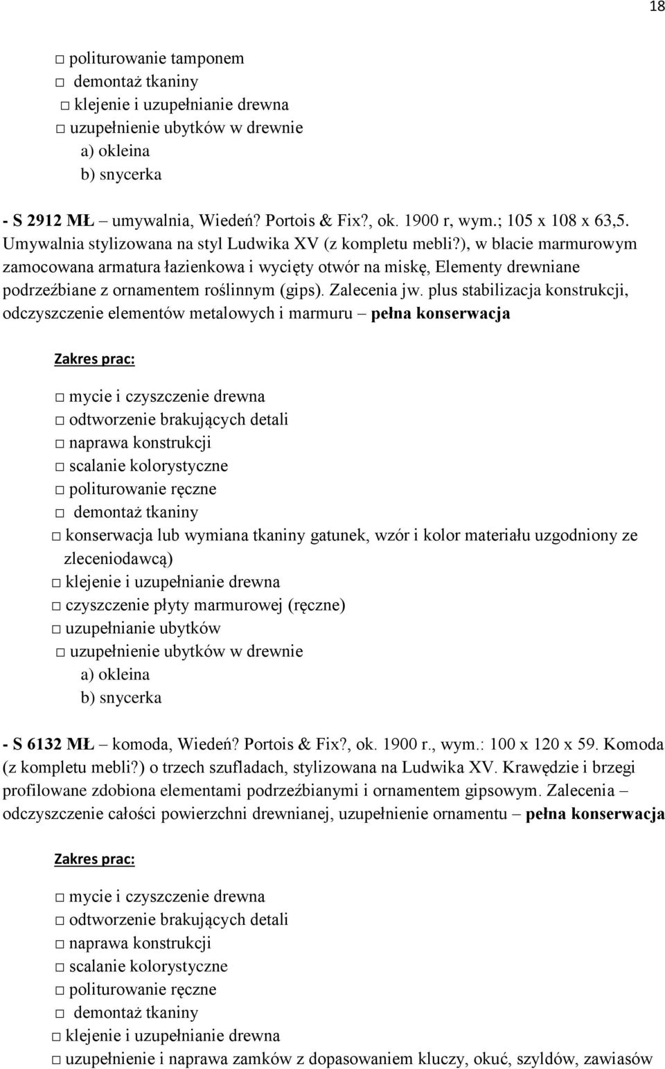plus stabilizacja konstrukcji, odczyszczenie elementów metalowych i marmuru pełna konserwacja demontaż tkaniny konserwacja lub wymiana tkaniny gatunek, wzór i kolor materiału uzgodniony ze