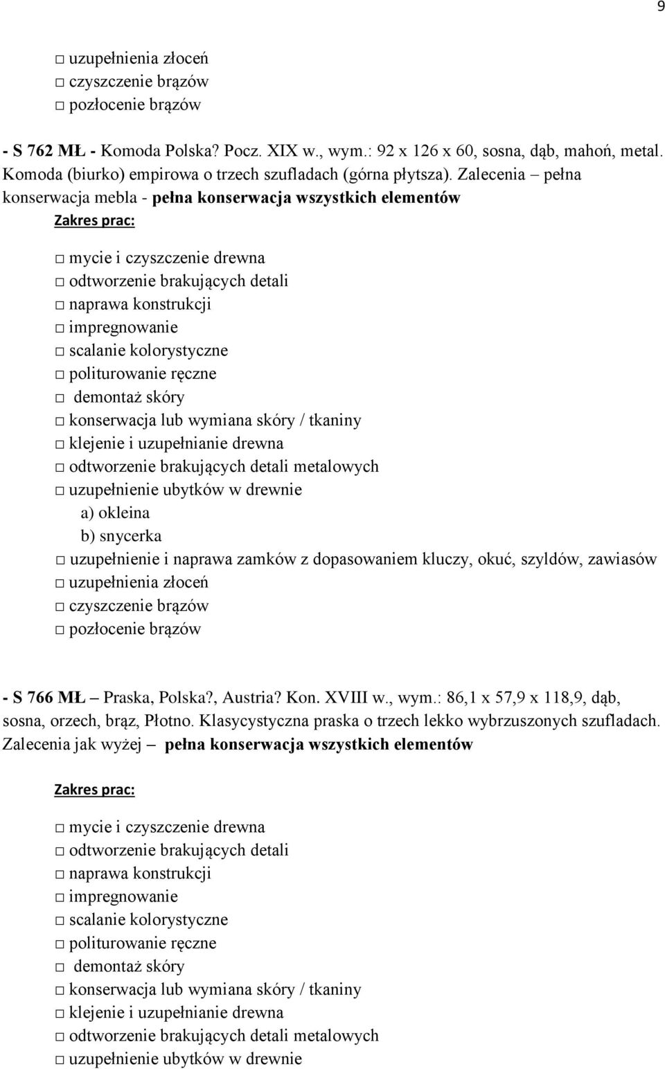 z dopasowaniem kluczy, okuć, szyldów, zawiasów czyszczenie brązów pozłocenie brązów - S 766 MŁ Praska, Polska?, Austria? Kon. XVIII w., wym.: 86,1 x 57,9 x 118,9, dąb, sosna, orzech, brąz, Płotno.