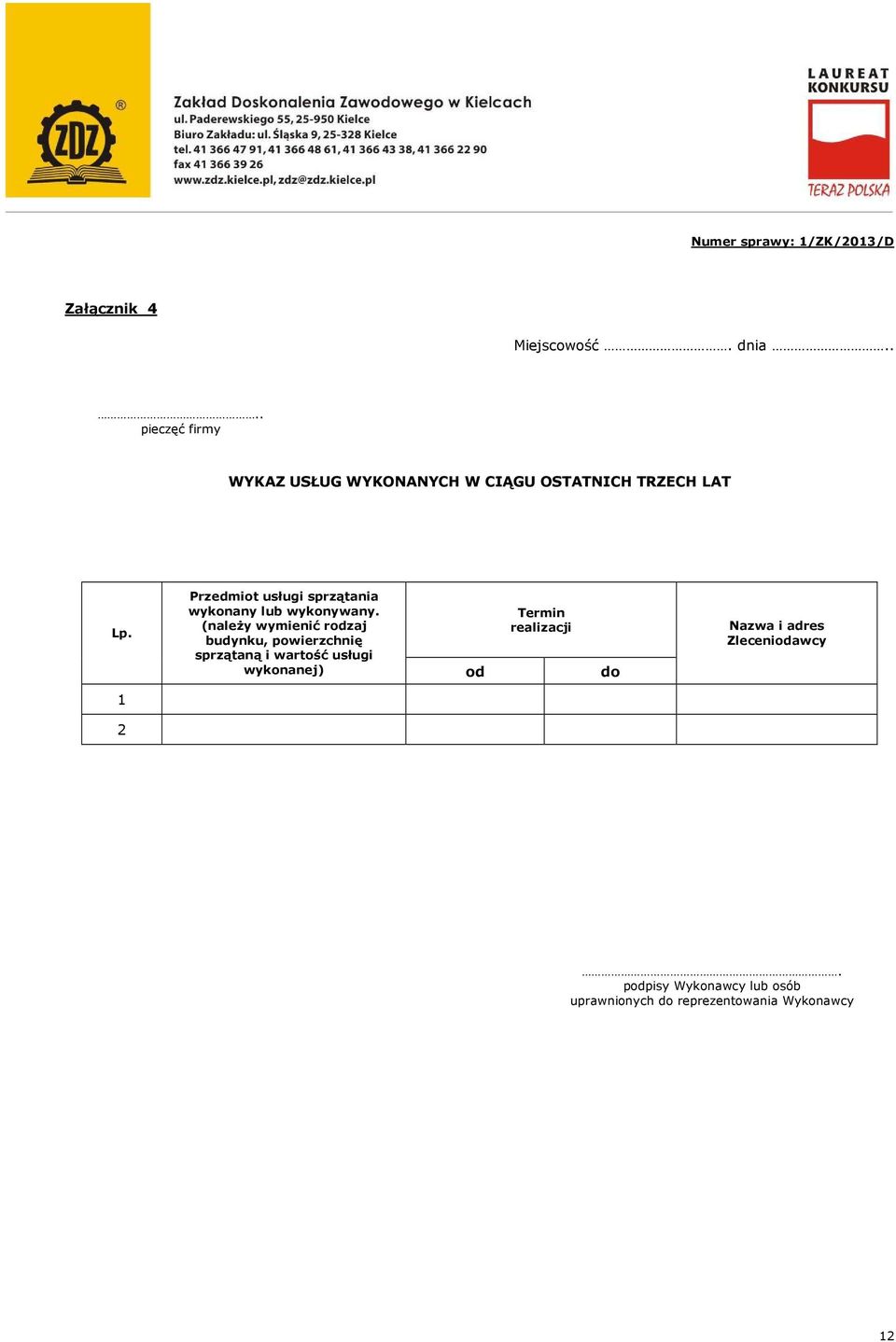 1 2 Przedmiot usługi sprzątania wykonany lub wykonywany.