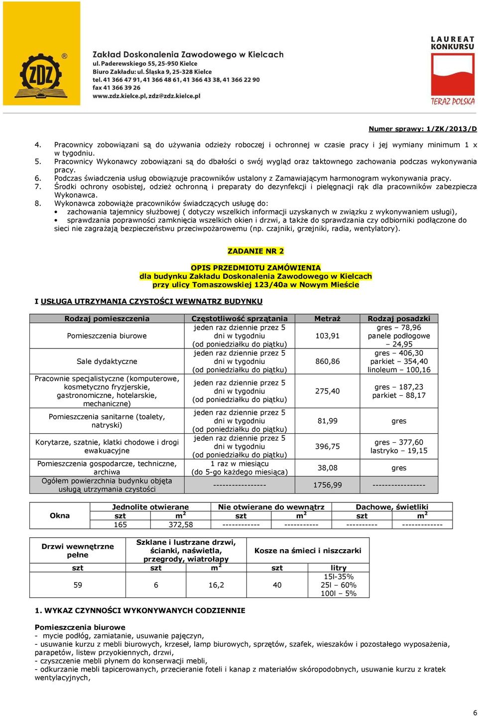 Podczas świadczenia usług obowiązuje pracowników ustalony z Zamawiającym harmonogram wykonywania pracy. 7.