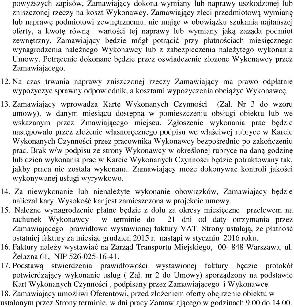 ptrącć przy płatnścach mesęczneg wynagrdzena należneg Wyknawcy lb z zabezpeczena należyteg wyknana Umwy. Ptrącene dknane będze przez śwadczene złżne Wyknawcy przez Zamawająceg. 2.