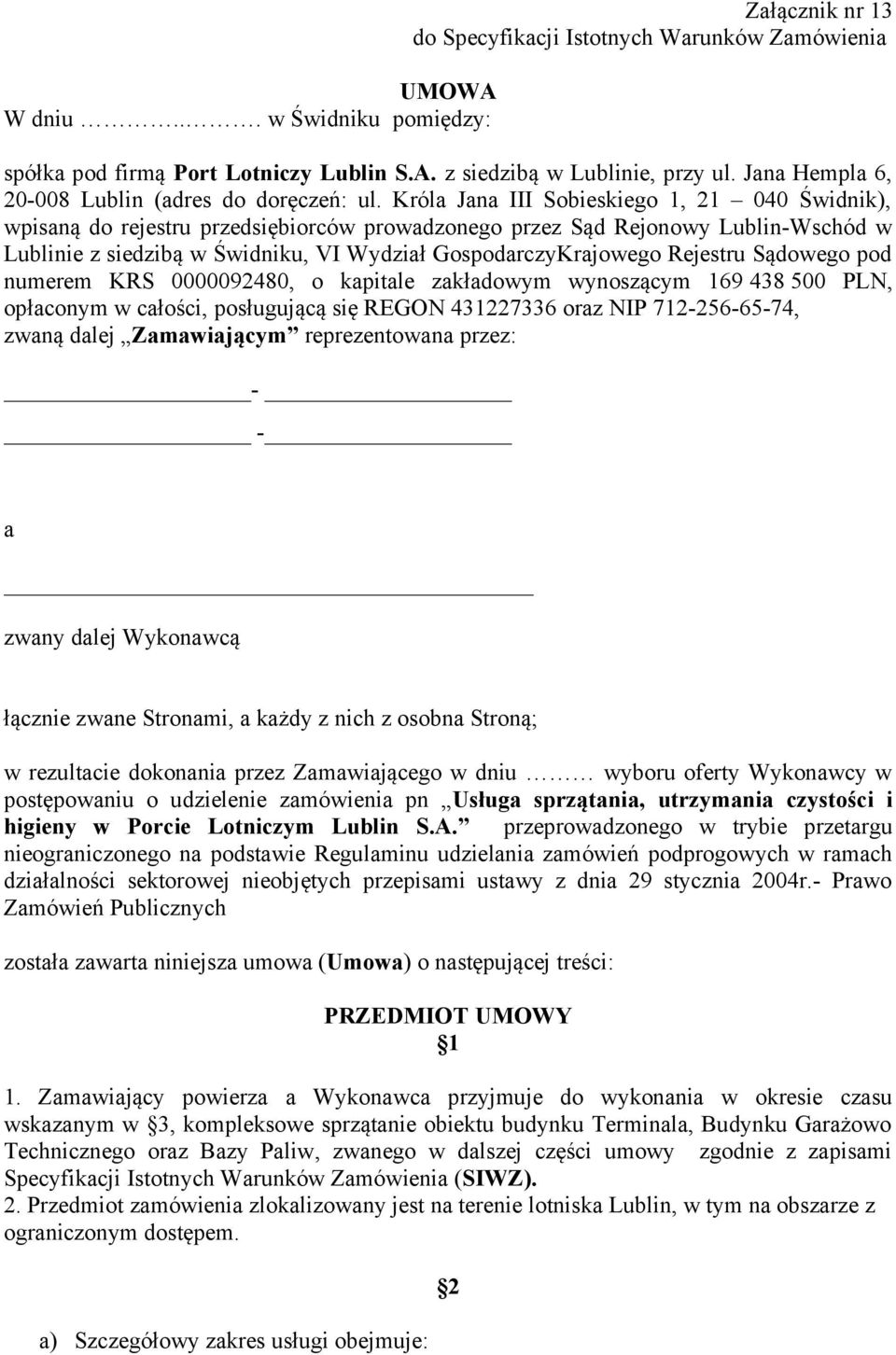 Króla Jana III Sobieskiego 1, 21 040 Świdnik), wpisaną do rejestru przedsiębiorców prowadzonego przez Sąd Rejonowy Lublin-Wschód w Lublinie z siedzibą w Świdniku, VI Wydział GospodarczyKrajowego