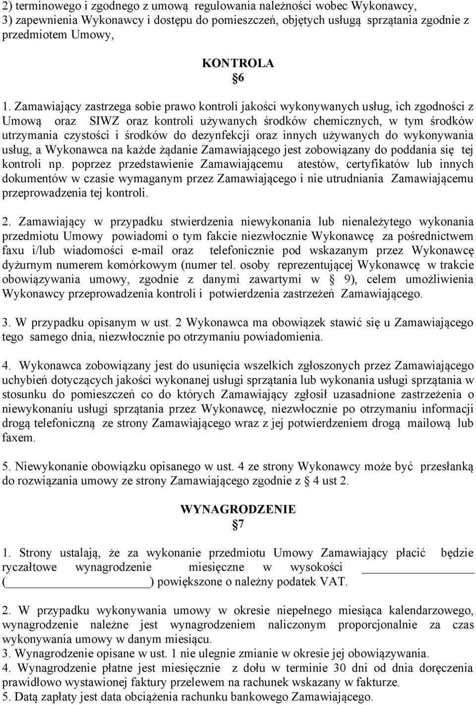 dezynfekcji oraz innych używanych do wykonywania usług, a Wykonawca na każde żądanie Zamawiającego jest zobowiązany do poddania się tej kontroli np.