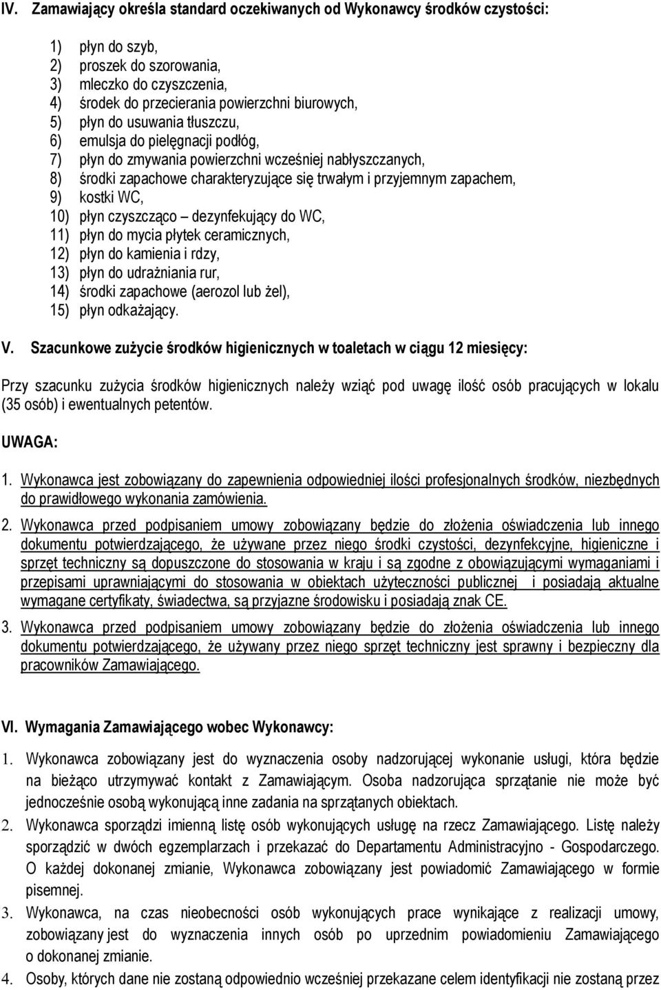 WC, 10) płyn czyszcząco dezynfekujący do WC, 11) płyn do mycia płytek ceramicznych, 12) płyn do kamienia i rdzy, 13) płyn do udrażniania rur, 14) środki zapachowe (aerozol lub żel), 15) płyn