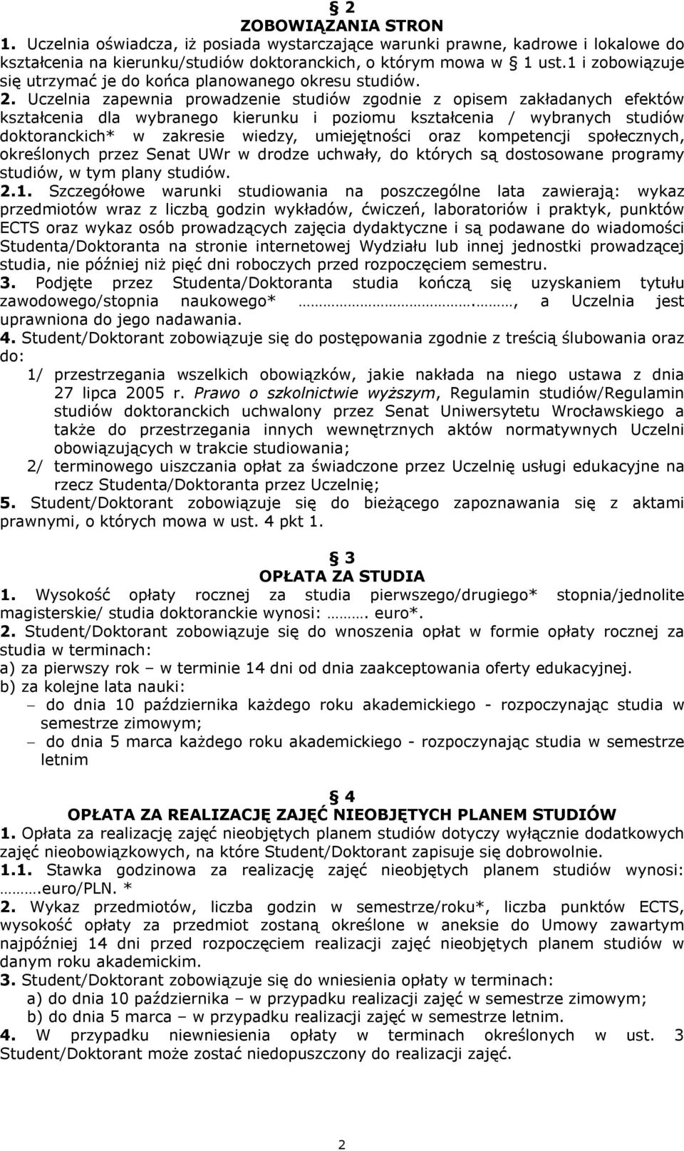 Uczelnia zapewnia prowadzenie studiów zgodnie z opisem zakładanych efektów kształcenia dla wybranego kierunku i poziomu kształcenia / wybranych studiów doktoranckich* w zakresie wiedzy, umiejętności