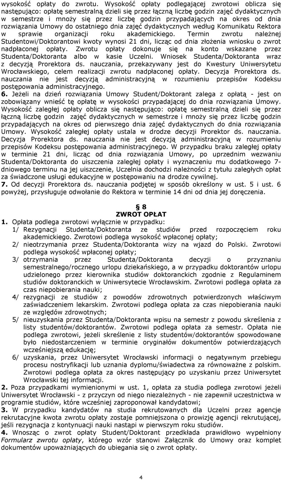 na okres od dnia rozwiązania Umowy do ostatniego dnia zajęć dydaktycznych według Komunikatu Rektora w sprawie organizacji roku akademickiego.