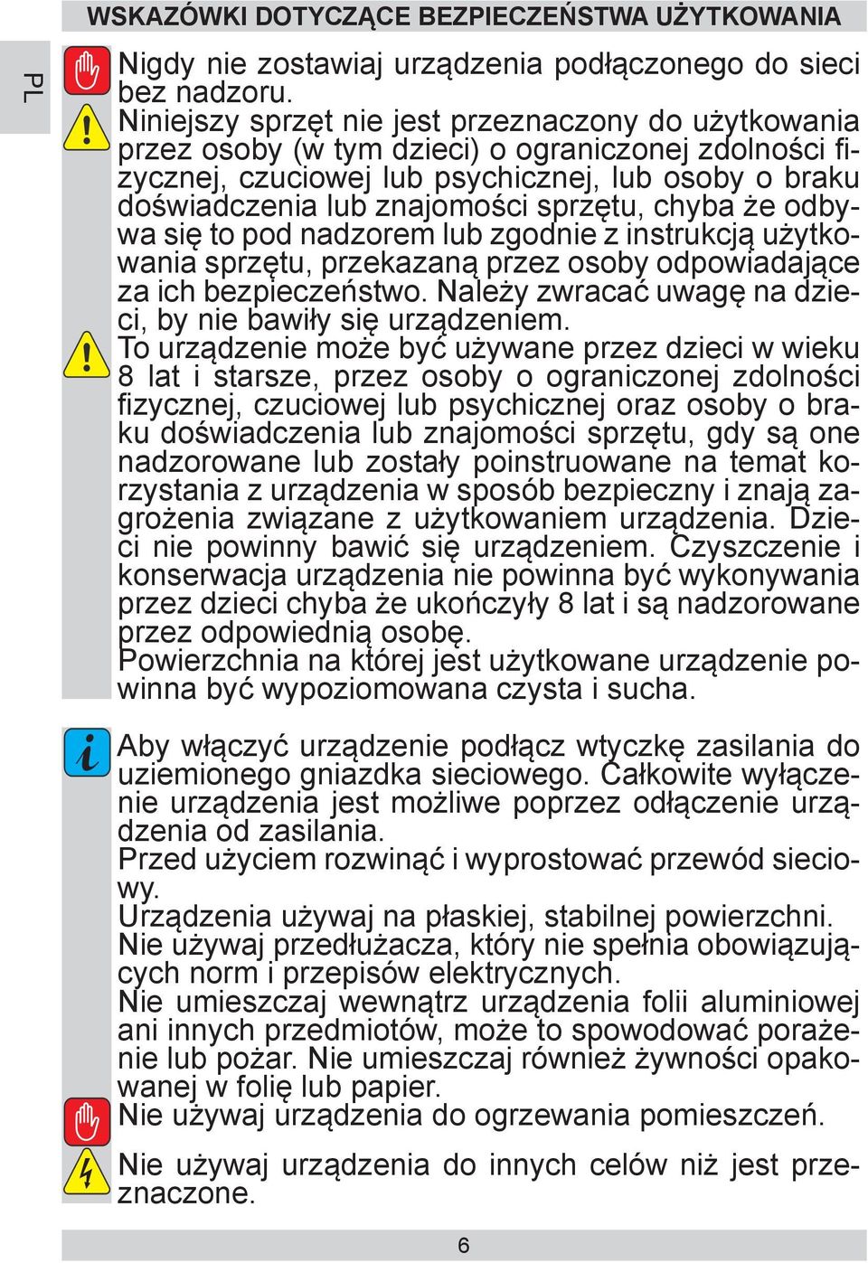 chyba że odbywa się to pod nadzorem lub zgodnie z instrukcją użytkowania sprzętu, przekazaną przez osoby odpowiadające za ich bezpieczeństwo.