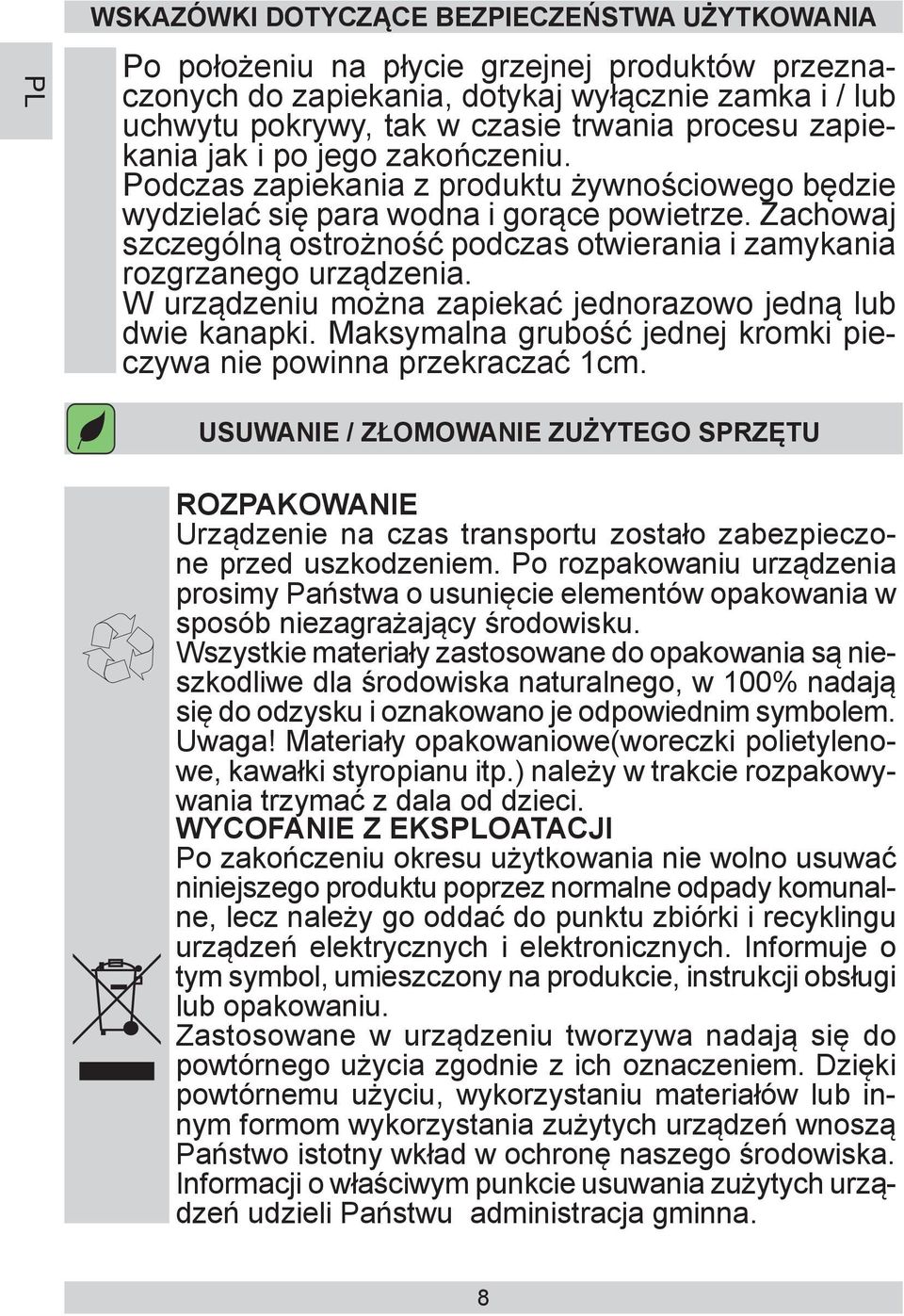 Zachowaj szczególną ostrożność podczas otwierania i zamykania rozgrzanego urządzenia. W urządzeniu można zapiekać jednorazowo jedną lub dwie kanapki.