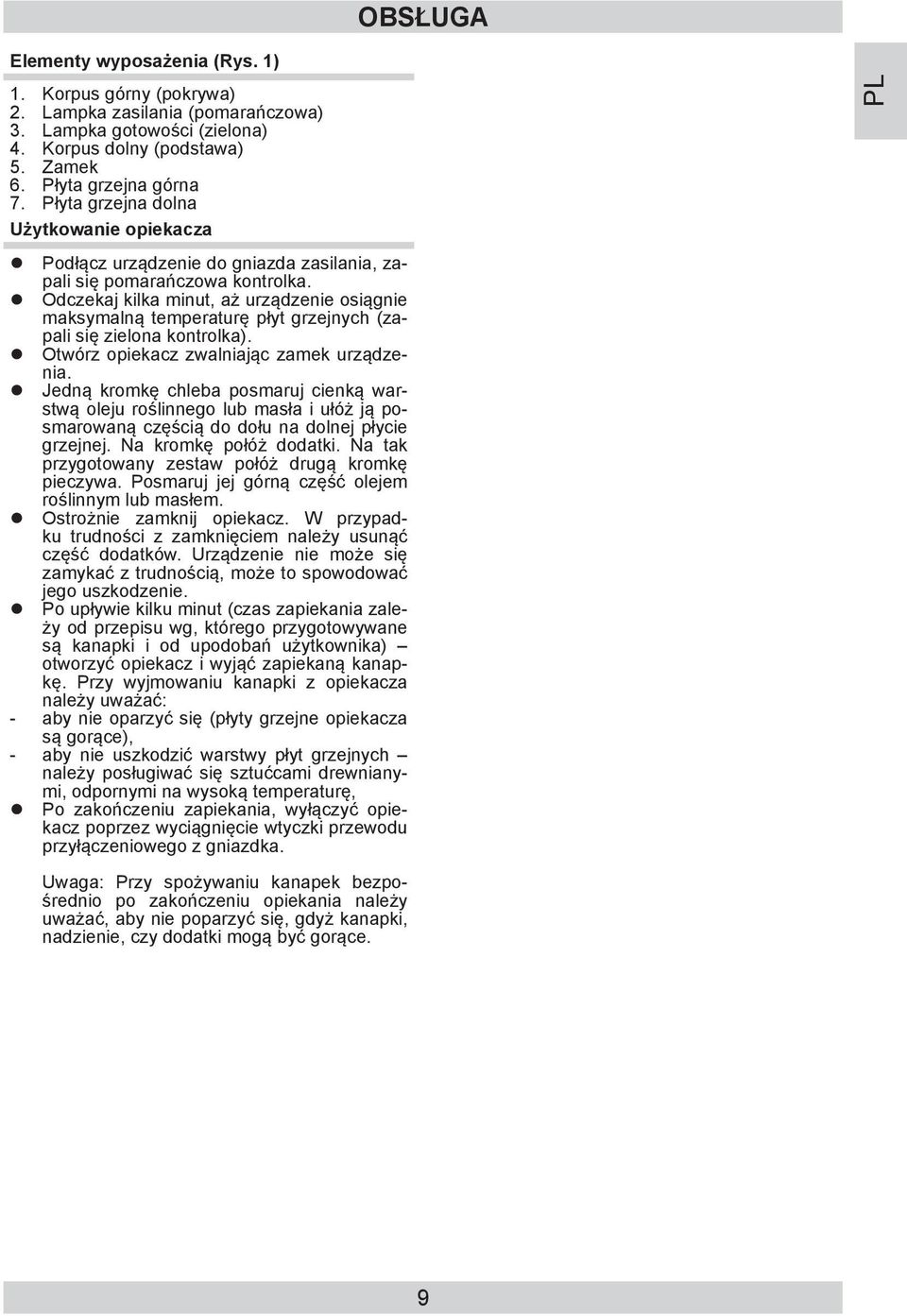 Odczekaj kilka minut, aż urządzenie osiągnie maksymalną temperaturę płyt grzejnych (zapali się zielona kontrolka). Otwórz opiekacz zwalniając zamek urządzenia.