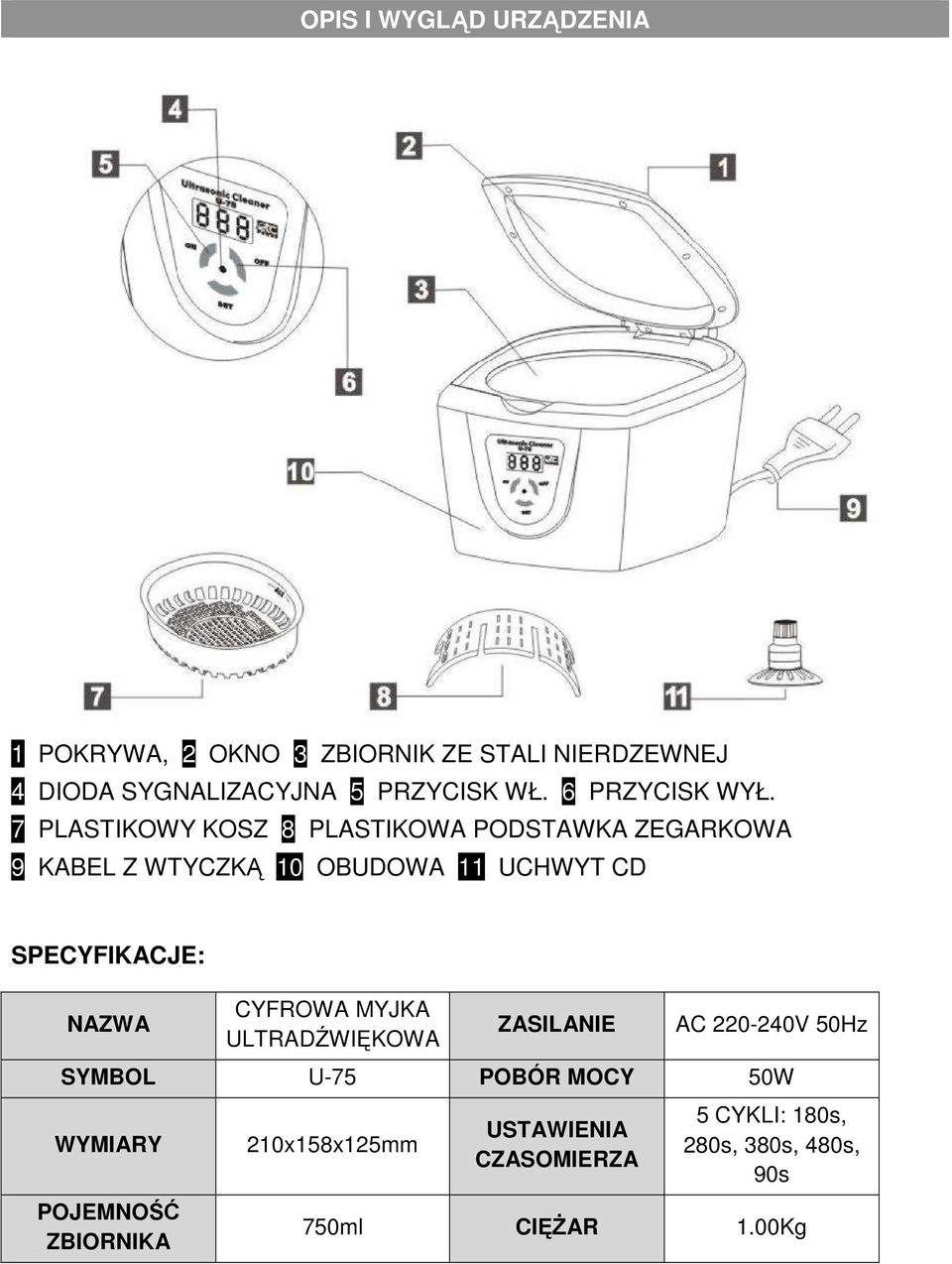 7 PLASTIKOWY KOSZ 8 PLASTIKOWA PODSTAWKA ZEGARKOWA 9 KABEL Z WTYCZKĄ 10 OBUDOWA 11 UCHWYT CD SPECYFIKACJE: