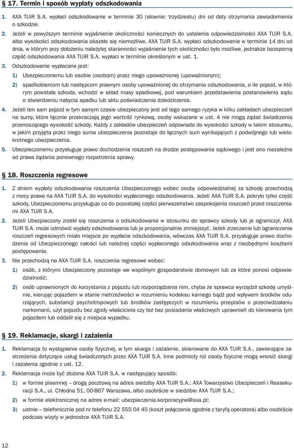 A TUiR S.A. albo wysokości odszkodowania okazało się niemożliwe, AXA TUiR S.A. wypłaci odszkodowanie w terminie 14 dni od dnia, w którym przy dołożeniu należytej staranności wyjaśnienie tych okoliczności było możliwe, jednakże bezsporną część odszkodowania AXA TUiR S.