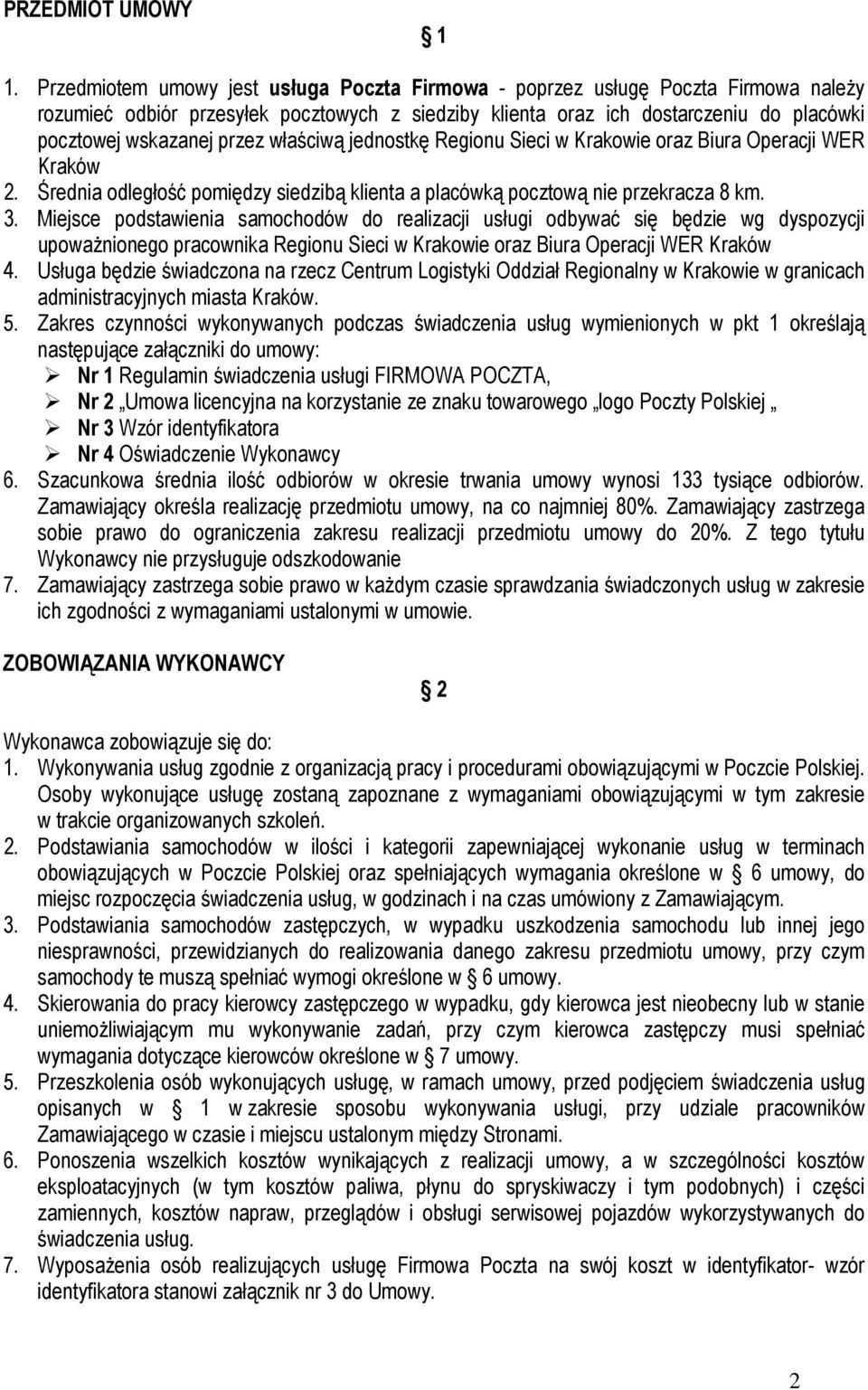 właściwą jednostkę Regionu Sieci w Krakowie oraz Biura Operacji WER Kraków 2. Średnia odległość pomiędzy siedzibą klienta a placówką pocztową nie przekracza 8 km. 3.