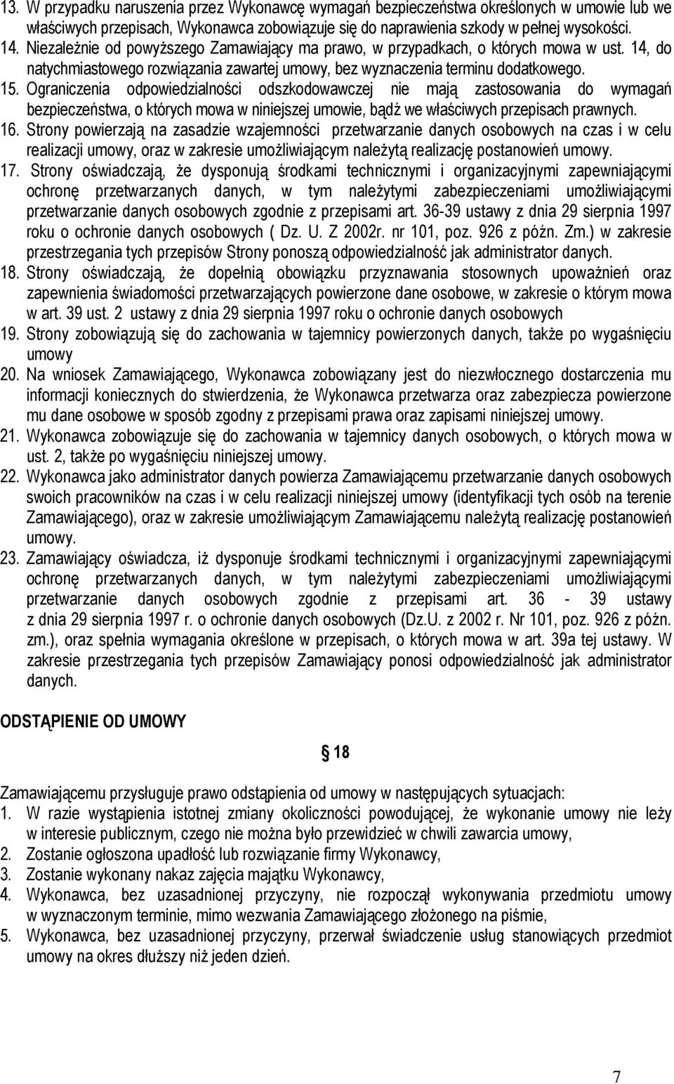 Ograniczenia odpowiedzialności odszkodowawczej nie mają zastosowania do wymagań bezpieczeństwa, o których mowa w niniejszej umowie, bądź we właściwych przepisach prawnych. 16.