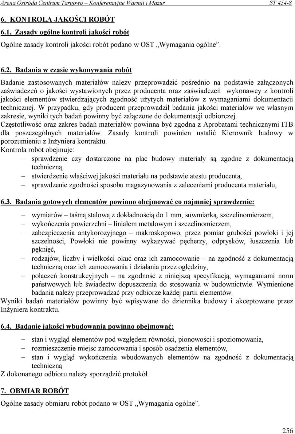 wykonawcy z kontroli jakości elementów stwierdzających zgodność użytych materiałów z wymaganiami dokumentacji technicznej.