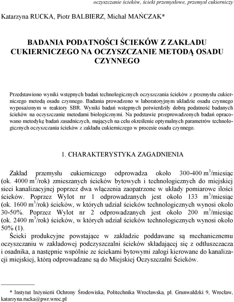 Badania prowadzono w laboratoryjnym układzie osadu czynnego wyposażonym w reaktory SBR. Wyniki badań wstępnych potwierdziły dobrą podatność badanych na oczyszczanie metodami biologicznymi.