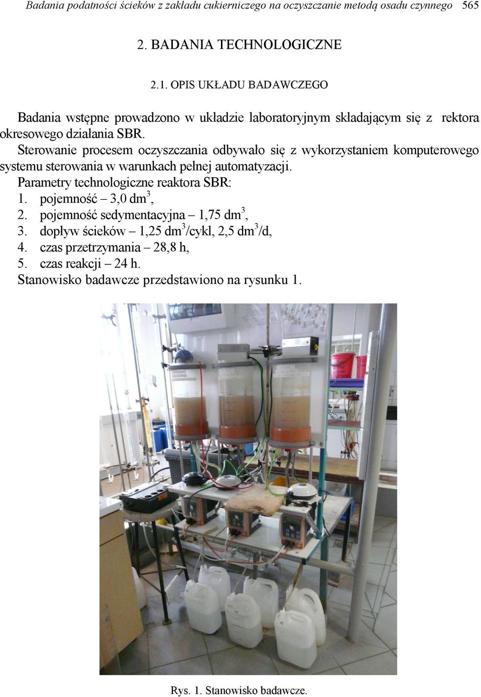 Sterowanie procesem oczyszczania odbywało się z wykorzystaniem komputerowego systemu sterowania w warunkach pełnej automatyzacji.