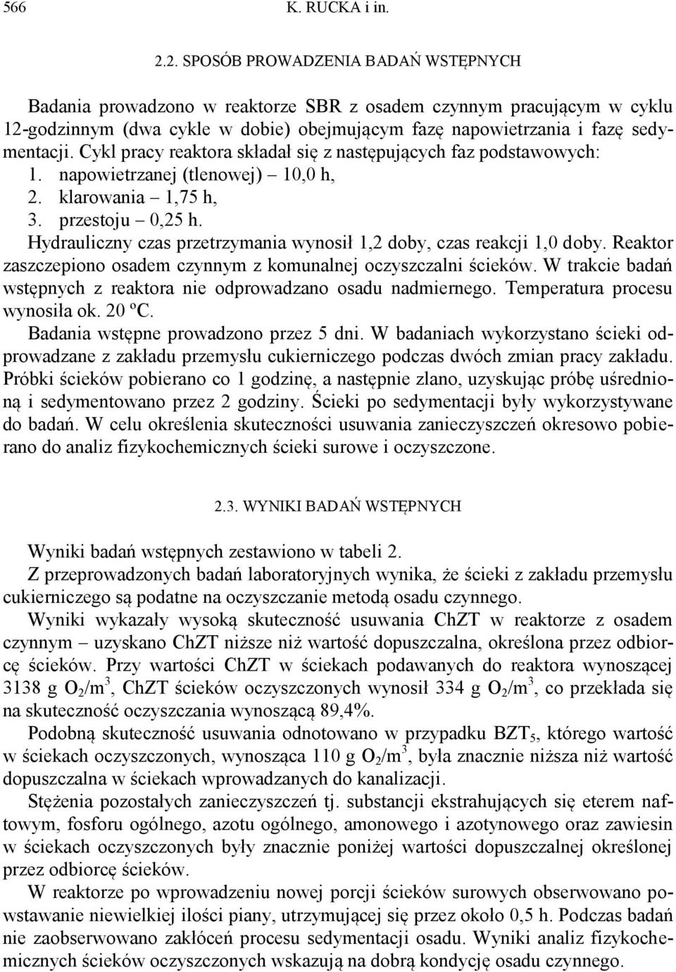 Cykl pracy reaktora składał się z następujących faz podstawowych: 1. napowietrzanej (tlenowej) 10,0 h, 2. klarowania 1,75 h, 3. przestoju 0,25 h.