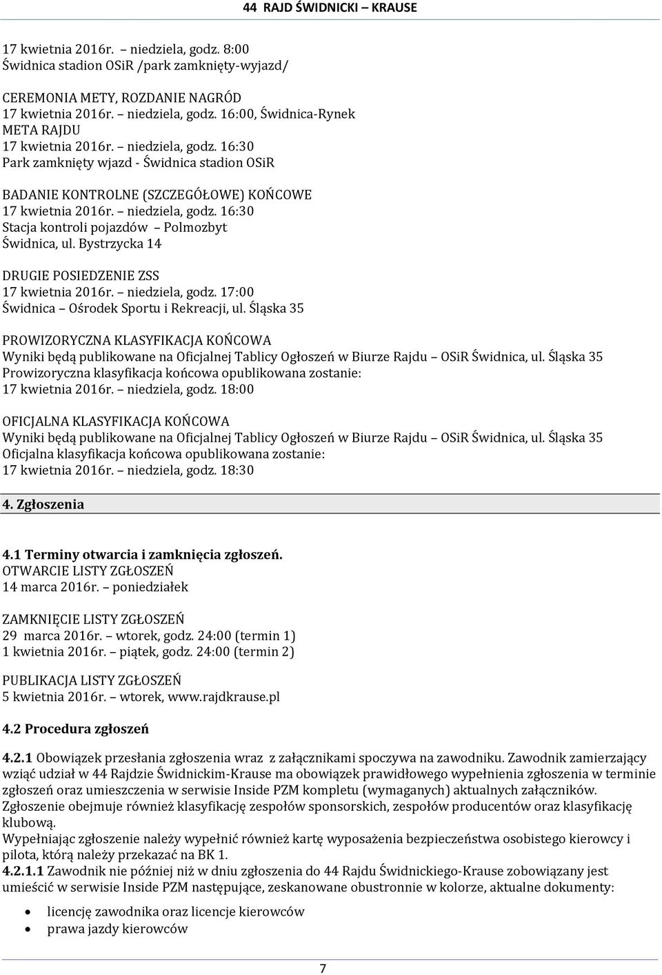Bystrzycka 14 DRUGIE POSIEDZENIE ZSS 17 kwietnia 2016r. niedziela, godz. 17:00 Świdnica Ośrodek Sportu i Rekreacji, ul.