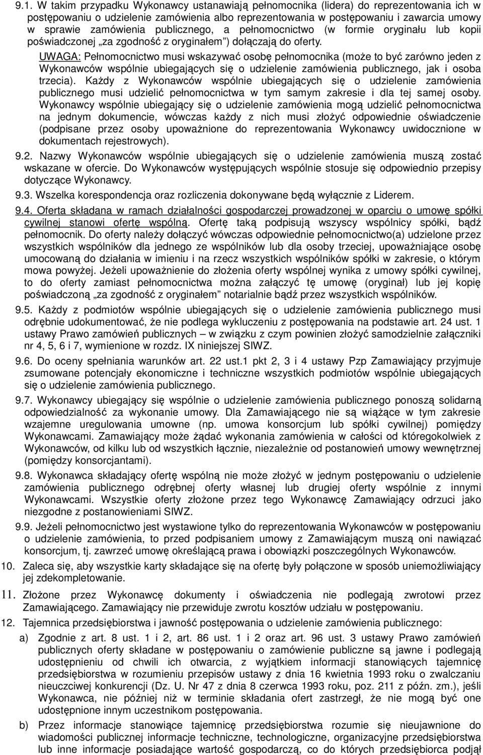 UWAGA: Pełnomocnictwo musi wskazywać osobę pełnomocnika (moŝe to być zarówno jeden z Wykonawców wspólnie ubiegających się o udzielenie zamówienia publicznego, jak i osoba trzecia).