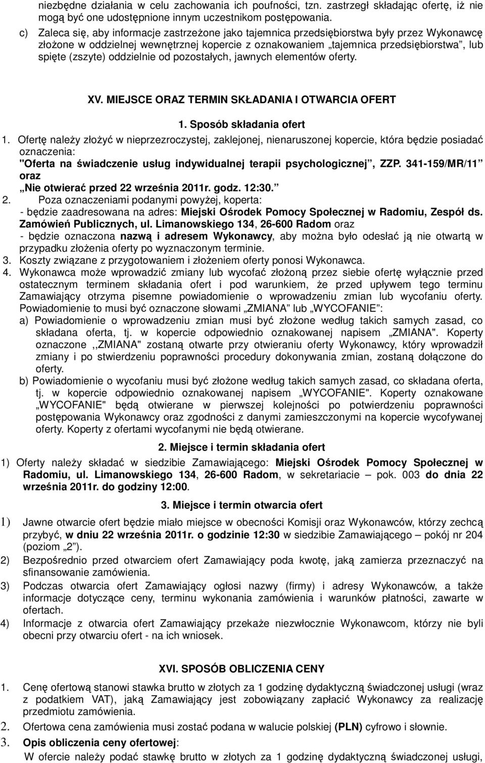 oddzielnie od pozostałych, jawnych elementów oferty. XV. MIEJSCE ORAZ TERMIN SKŁADANIA I OTWARCIA OFERT 1. Sposób składania ofert 1.