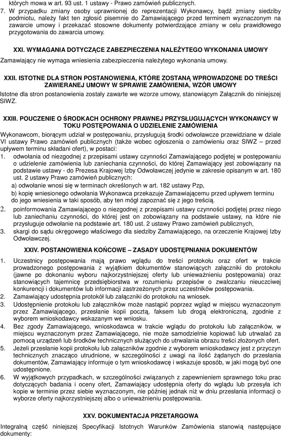 przekazać stosowne dokumenty potwierdzające zmiany w celu prawidłowego przygotowania do zawarcia umowy. XXI.