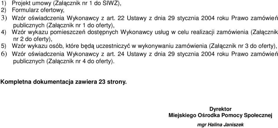 realizacji zamówienia (Załącznik nr 2 do oferty), 5) Wzór wykazu osób, które będą uczestniczyć w wykonywaniu zamówienia (Załącznik nr 3 do oferty), 6) Wzór