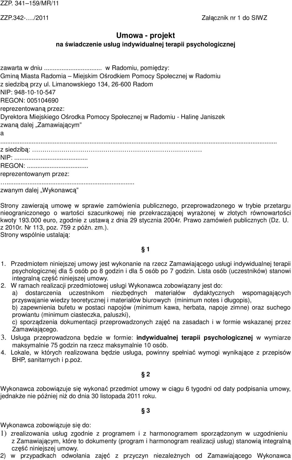 Limanowskiego 134, 26-600 Radom NIP: 948-10-10-547 REGON: 005104690 reprezentowaną przez: Dyrektora Miejskiego Ośrodka Pomocy Społecznej w Radomiu - Halinę Janiszek zwaną dalej Zamawiającym a.