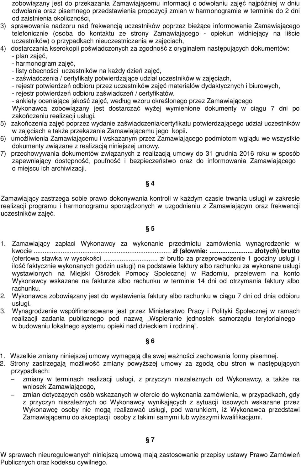 liście uczestników) o przypadkach nieuczestniczenia w zajęciach, 4) dostarczania kserokopii poświadczonych za zgodność z oryginałem następujących dokumentów: - plan zajęć, - harmonogram zajęć, -