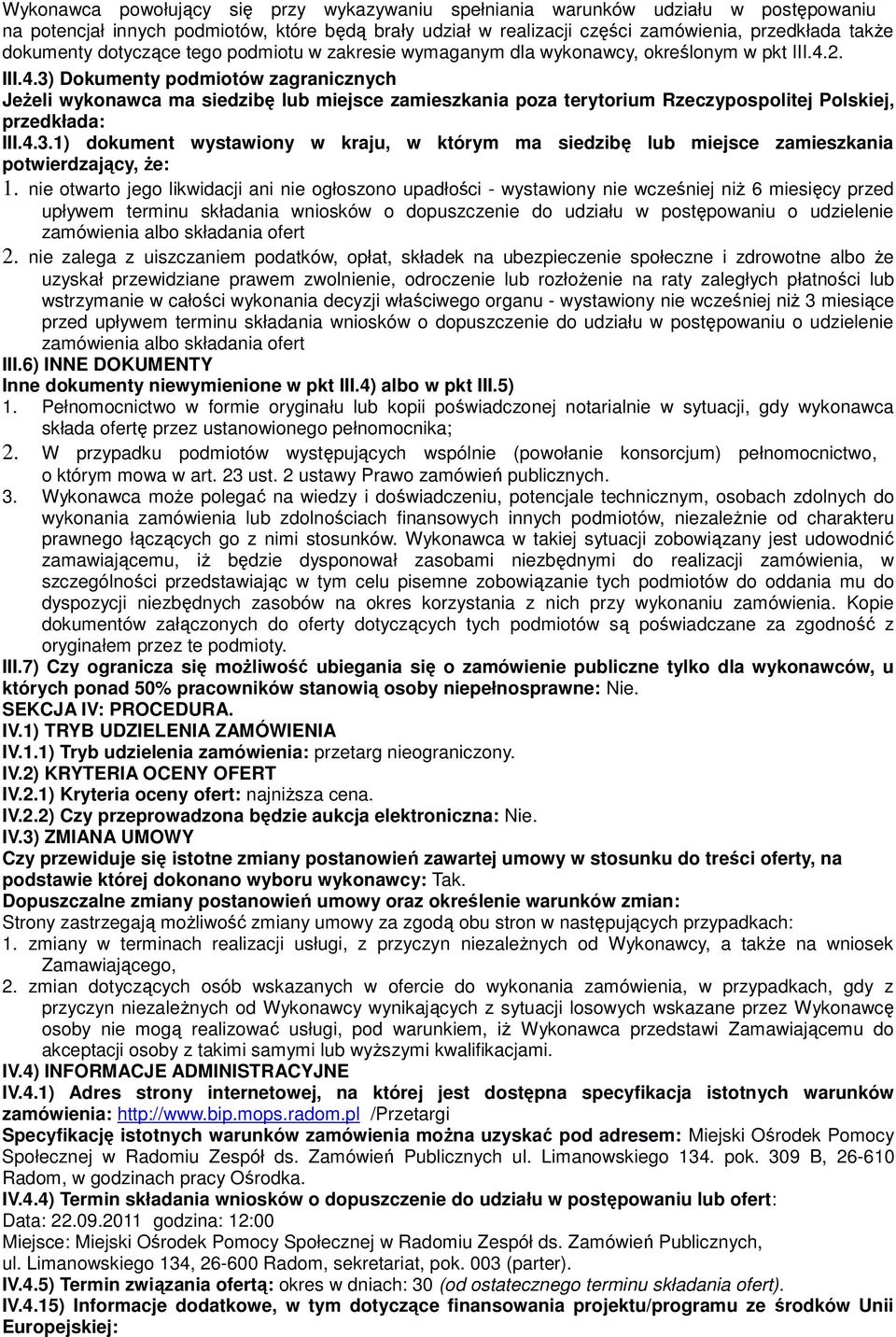 2. III.4.3) Dokumenty podmiotów zagranicznych JeŜeli wykonawca ma siedzibę lub miejsce zamieszkania poza terytorium Rzeczypospolitej Polskiej, przedkłada: III.4.3.1) dokument wystawiony w kraju, w którym ma siedzibę lub miejsce zamieszkania potwierdzający, Ŝe: 1.