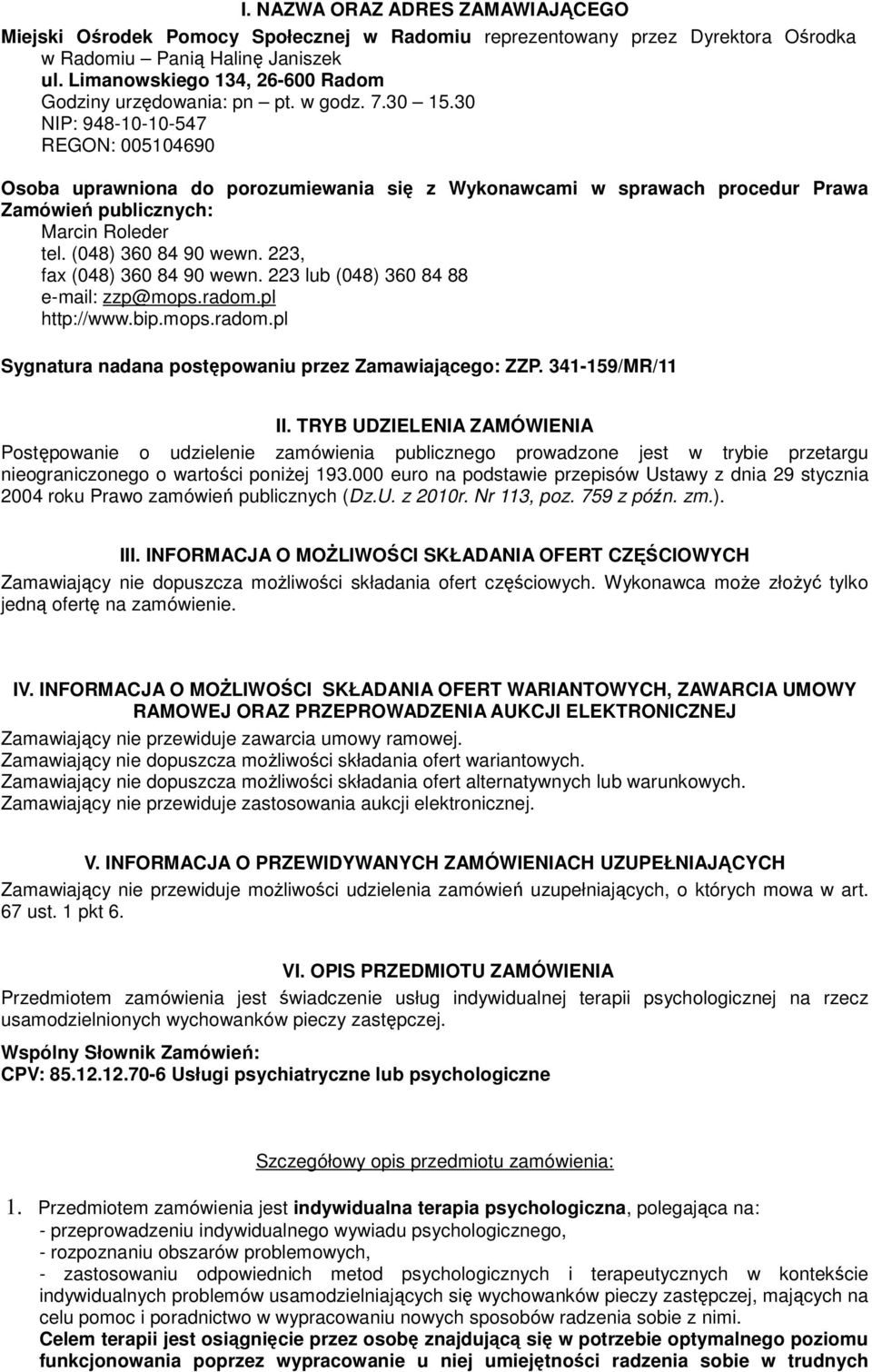 30 NIP: 948-10-10-547 REGON: 005104690 Osoba uprawniona do porozumiewania się z Wykonawcami w sprawach procedur Prawa Zamówień publicznych: Marcin Roleder tel. (048) 360 84 90 wewn.
