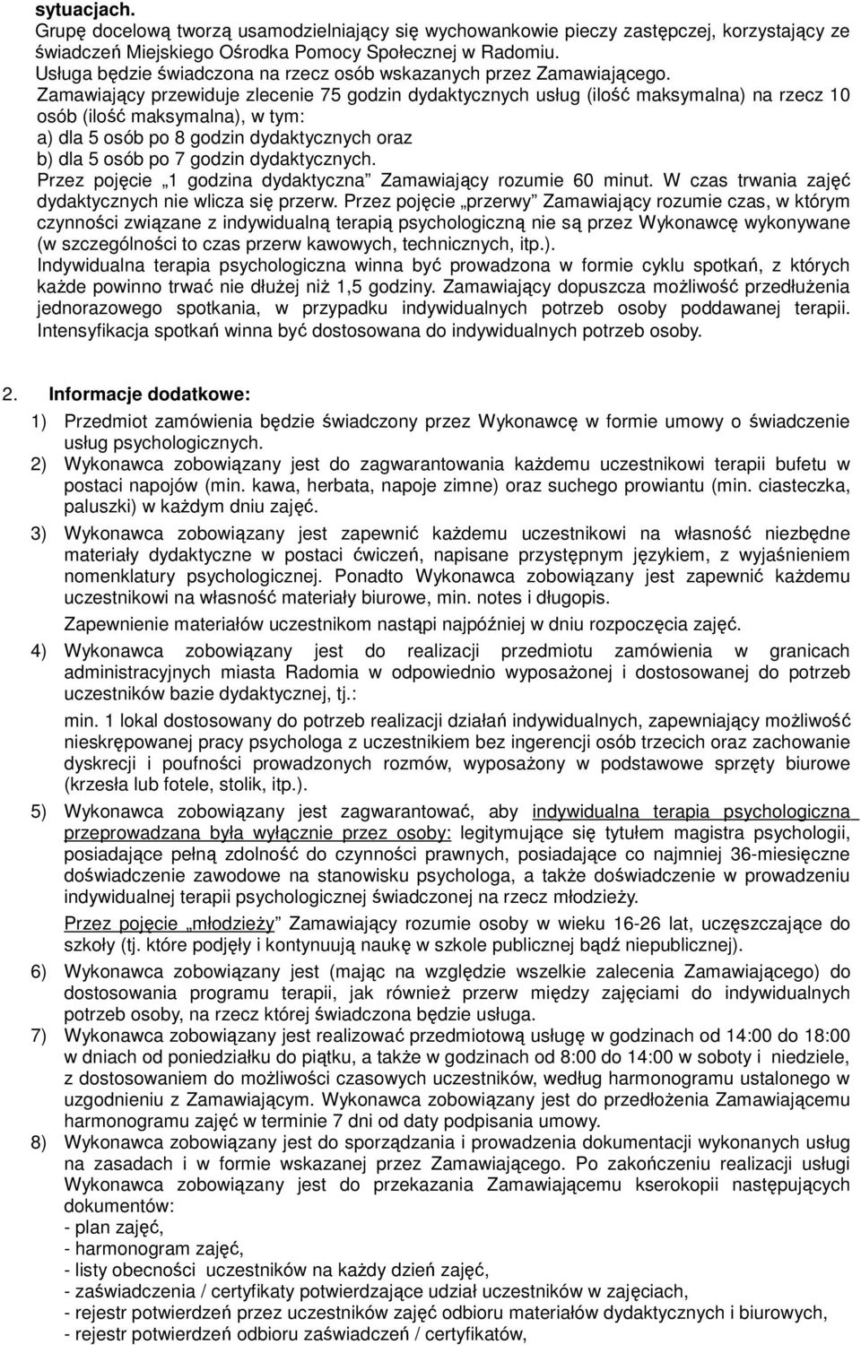 Zamawiający przewiduje zlecenie 75 godzin dydaktycznych usług (ilość maksymalna) na rzecz 10 osób (ilość maksymalna), w tym: a) dla 5 osób po 8 godzin dydaktycznych oraz b) dla 5 osób po 7 godzin