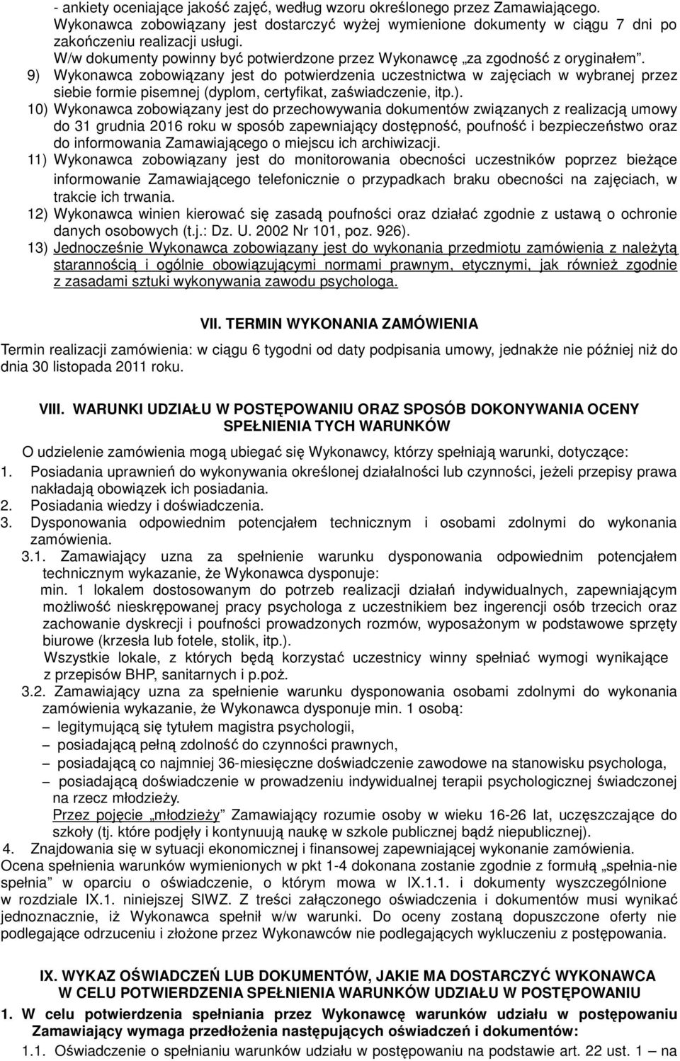 9) Wykonawca zobowiązany jest do potwierdzenia uczestnictwa w zajęciach w wybranej przez siebie formie pisemnej (dyplom, certyfikat, zaświadczenie, itp.). 10) Wykonawca zobowiązany jest do