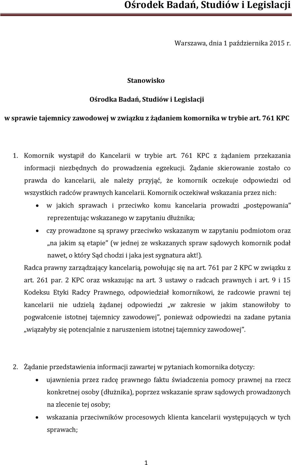 Żądanie skierowanie zostało co prawda do kancelarii, ale należy przyjąć, że komornik oczekuje odpowiedzi od wszystkich radców prawnych kancelarii.