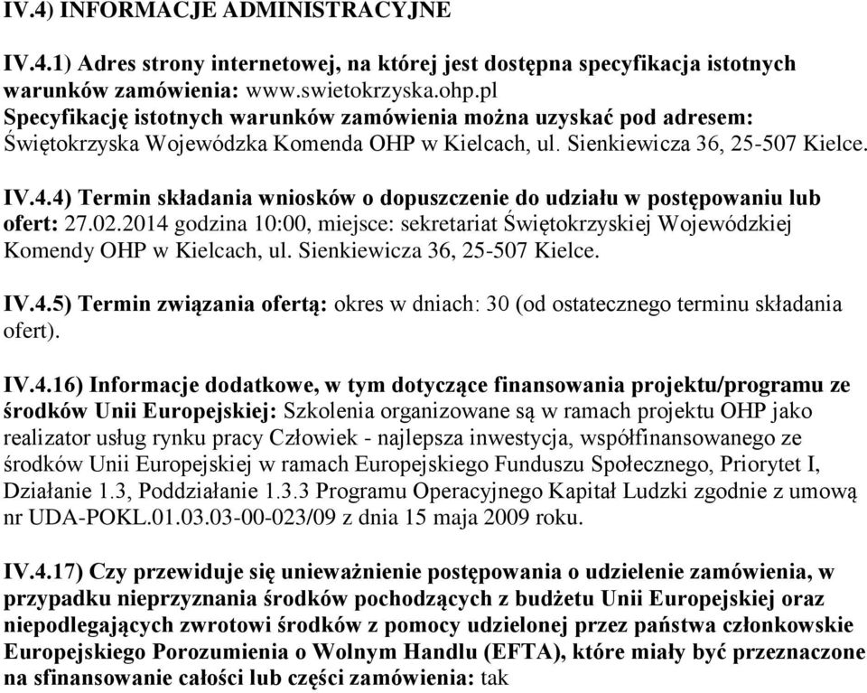 4) Termin składania wniosków o dopuszczenie do udziału w postępowaniu lub ofert: 27.02.2014 godzina 10:00, miejsce: sekretariat Świętokrzyskiej Wojewódzkiej Komendy OHP w Kielcach, ul.