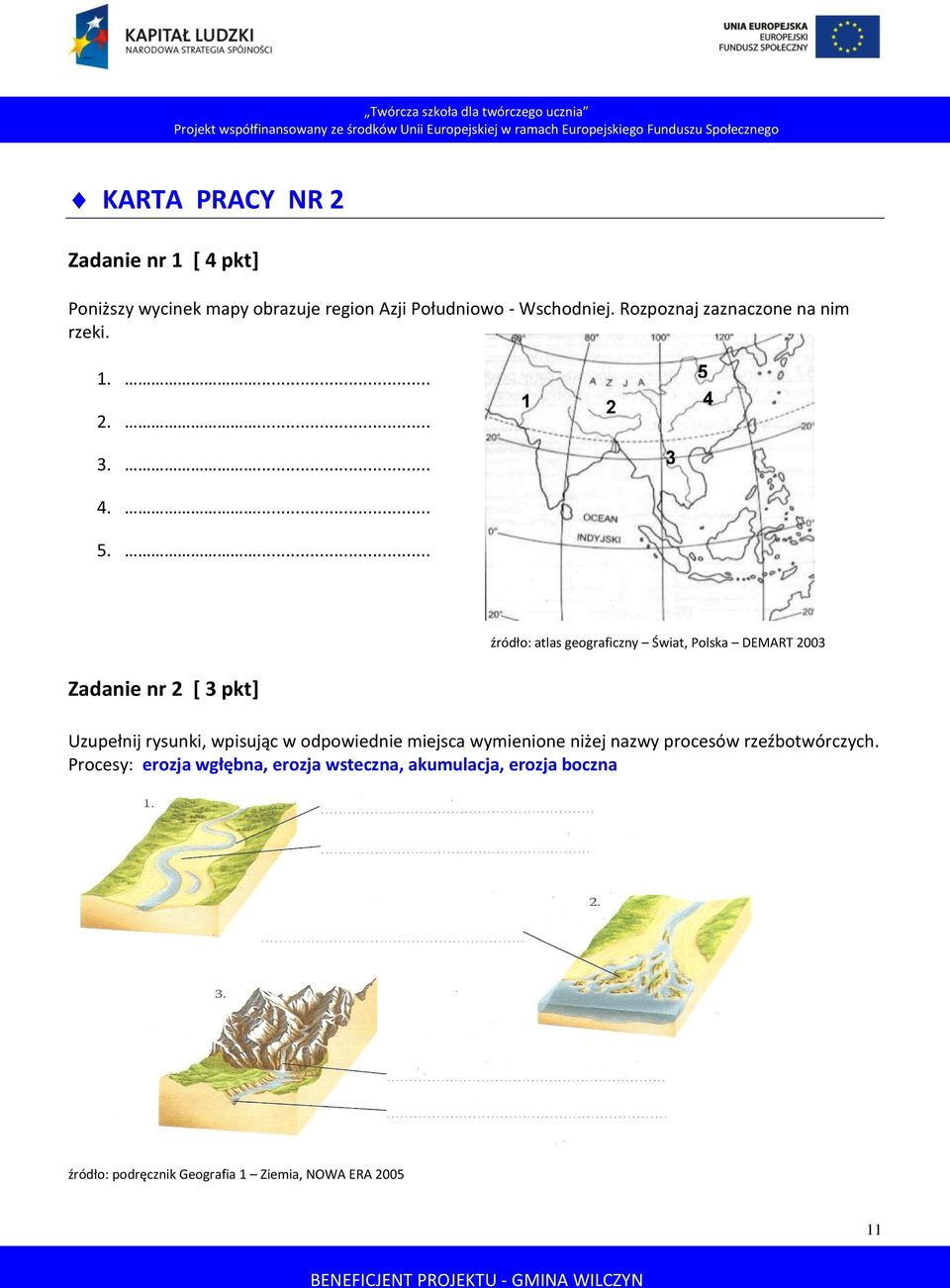 ... Zadanie nr 2 [ 3 pkt] źródło: atlas geograficzny Świat, Polska DEMART 2003 Uzupełnij rysunki, wpisując w