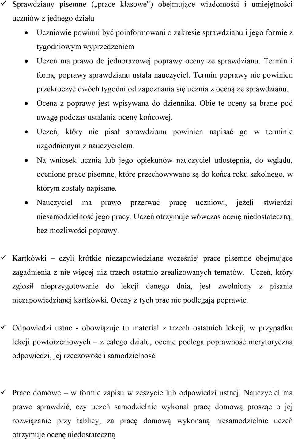 Termin poprawy nie powinien przekroczyć dwóch tygodni od zapoznania się ucznia z oceną ze sprawdzianu. Ocena z poprawy jest wpisywana do dziennika.