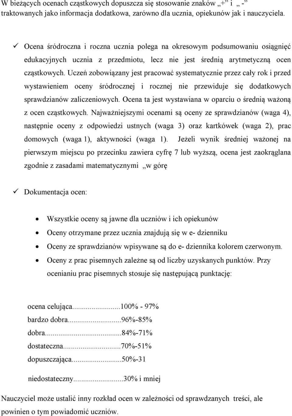 Uczeń zobowiązany jest pracować systematycznie przez cały rok i przed wystawieniem oceny śródrocznej i rocznej nie przewiduje się dodatkowych sprawdzianów zaliczeniowych.