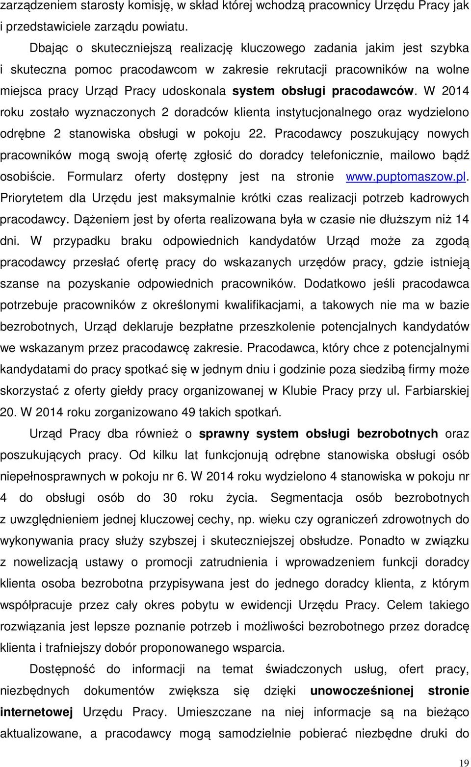 pracodawców. W 2014 roku zostało wyznaczonych 2 doradców klienta instytucjonalnego oraz wydzielono odrębne 2 stanowiska obsługi w pokoju 22.