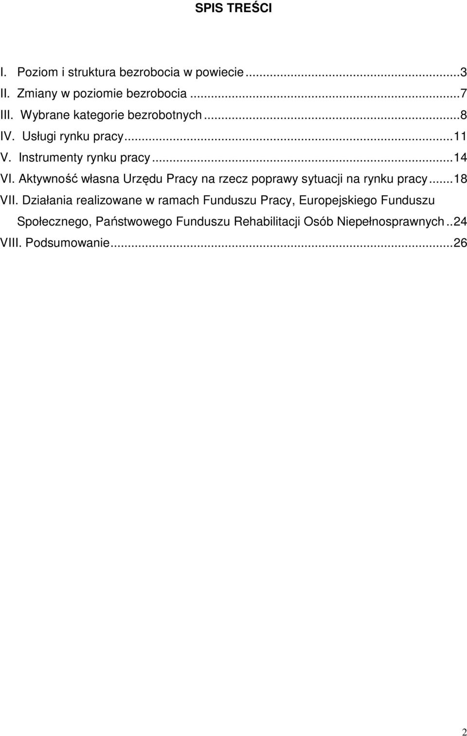 Aktywność własna Urzędu Pracy na rzecz poprawy sytuacji na rynku pracy... 18 VII.