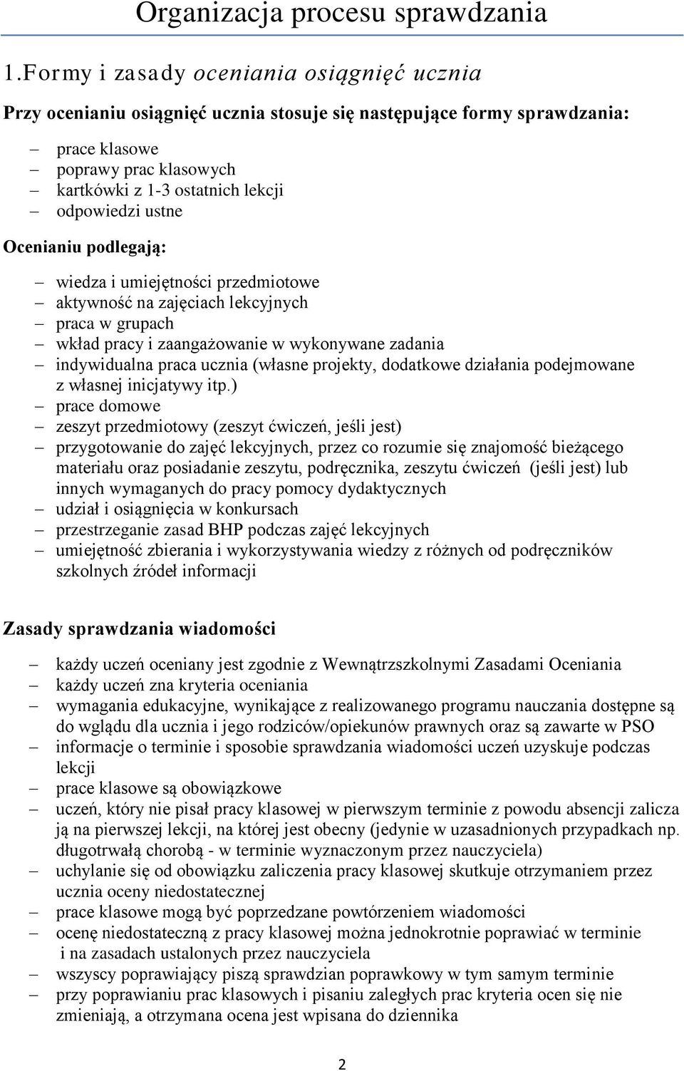 ustne Ocenianiu podlegają: wiedza i umiejętności przedmiotowe aktywność na zajęciach lekcyjnych praca w grupach wkład pracy i zaangażowanie w wykonywane zadania indywidualna praca ucznia (własne