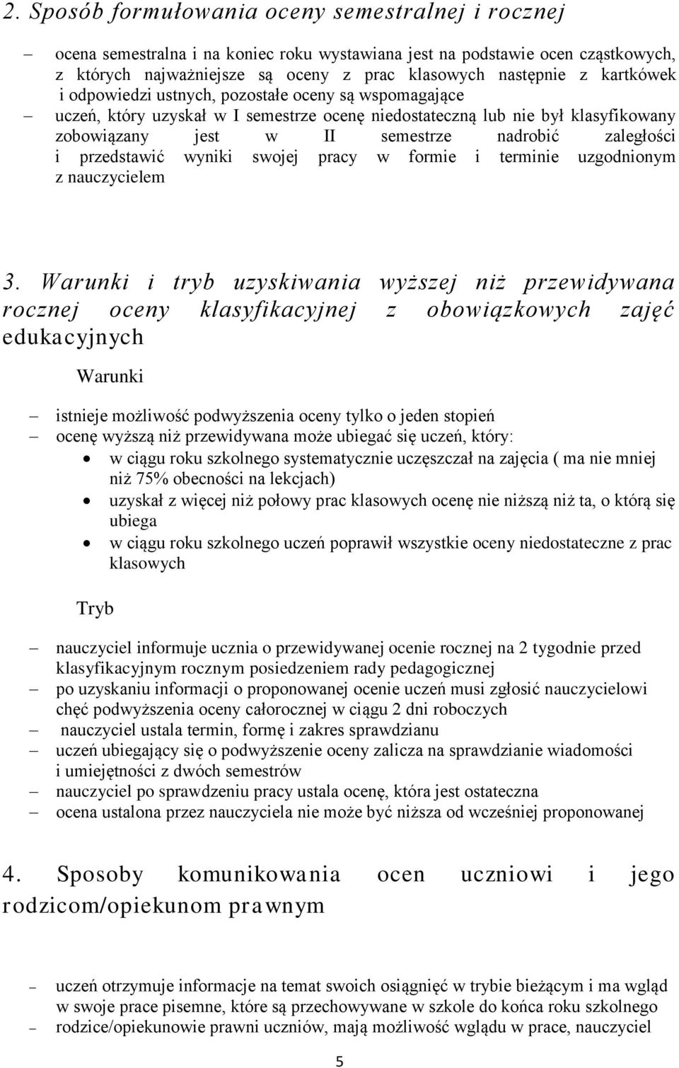 przedstawić wyniki swojej pracy w formie i terminie uzgodnionym z nauczycielem 3.