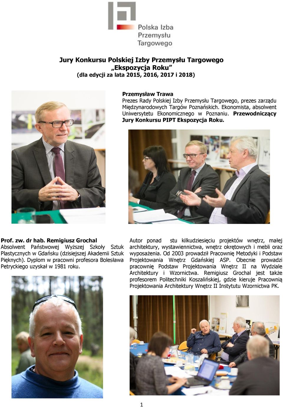 Remigiusz Grochal Absolwent Państwowej Wyższej Szkoły Sztuk Plastycznych w Gdańsku (dzisiejszej Akademii Sztuk Pięknych). Dyplom w pracowni profesora Bolesława Petryckiego uzyskał w 1981 roku.