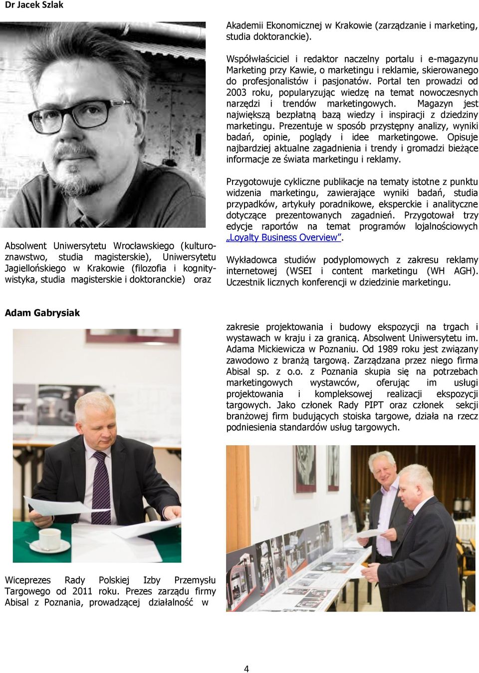 Portal ten prowadzi od 2003 roku, popularyzując wiedzę na temat nowoczesnych narzędzi i trendów marketingowych. Magazyn jest największą bezpłatną bazą wiedzy i inspiracji z dziedziny marketingu.