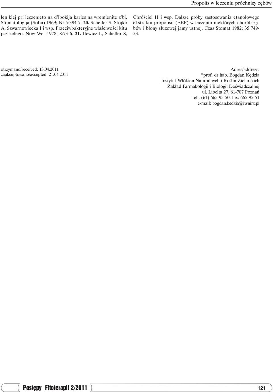 Dalsze próby zastosowania etanolowego ekstraktu propolisu () w leczeniu niektórych chorób zębów i błony śluzowej jamy ustnej. Czas Stomat 1982; 35:749-53. otrzymano/received: 13.4.211 zaakceptowano/accepted: 21.