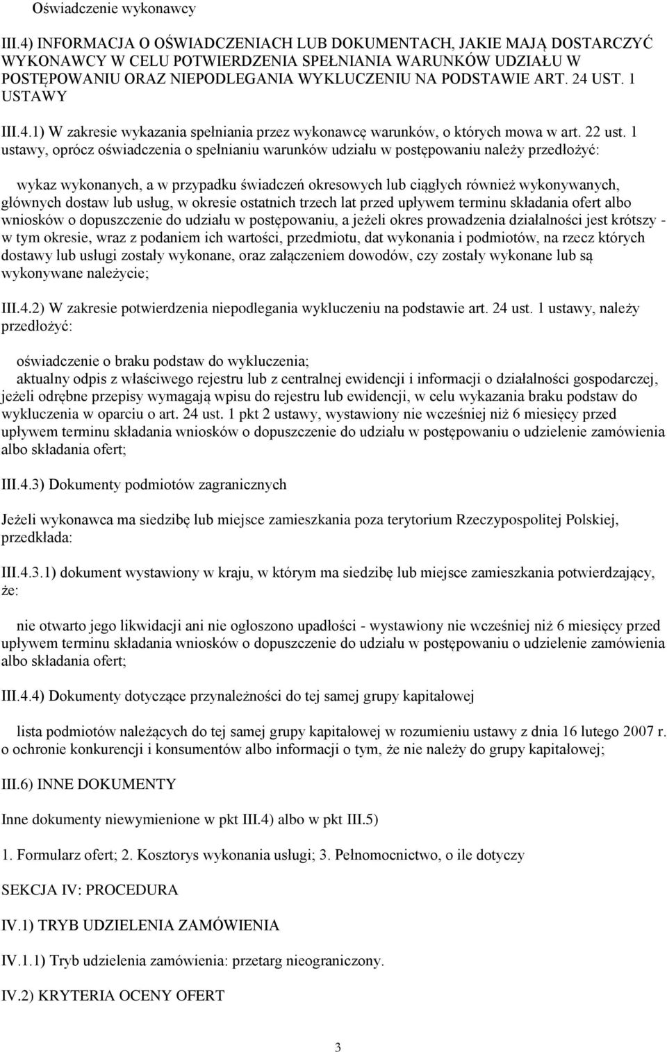 1 ustawy, oprócz oświadczenia o spełnianiu warunków udziału w postępowaniu należy przedłożyć: wykaz wykonanych, a w przypadku świadczeń okresowych lub ciągłych również wykonywanych, głównych dostaw