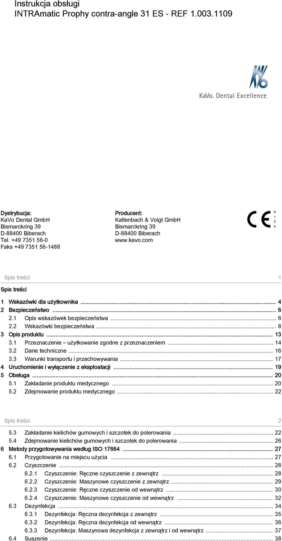 1 Opis wskazówek bezpieczeństwa... 6 2.2 bezpieczeństwa... 8 3 Opis produktu... 13 3.1 Przeznaczenie użytkowanie zgodne z przeznaczeniem... 14 3.2 Dane techniczne... 16 3.
