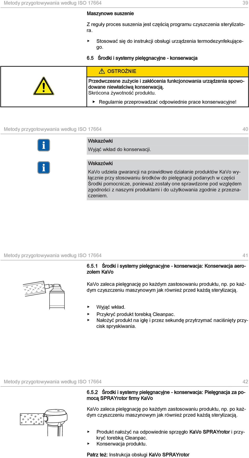 5 Środki i systemy pielęgnacyjne - konserwacja Przedwczesne zużycie i zakłócenia funkcjonowania urządzenia spowodowane niewłaściwą konserwacją. Skrócona żywotność produktu.