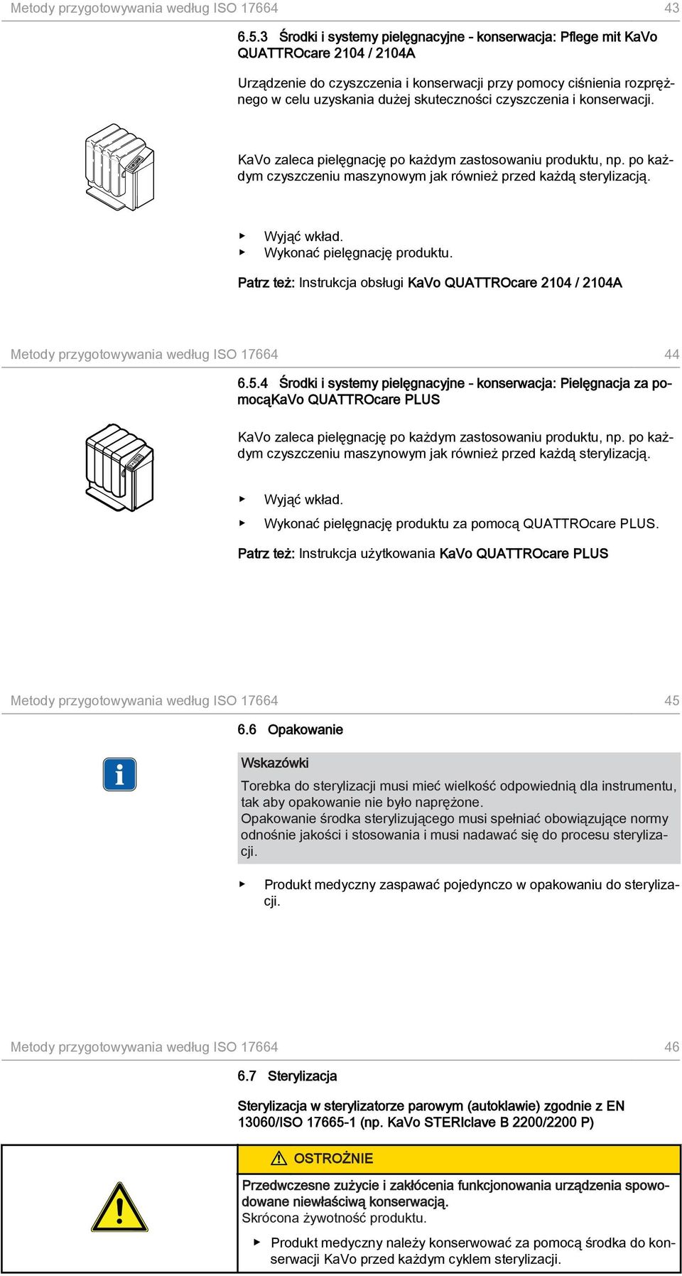 czyszczenia i konserwacji. KaVo zaleca pielęgnację po każdym zastosowaniu produktu, np. po każdym czyszczeniu maszynowym jak również przed każdą sterylizacją. Wyjąć wkład.