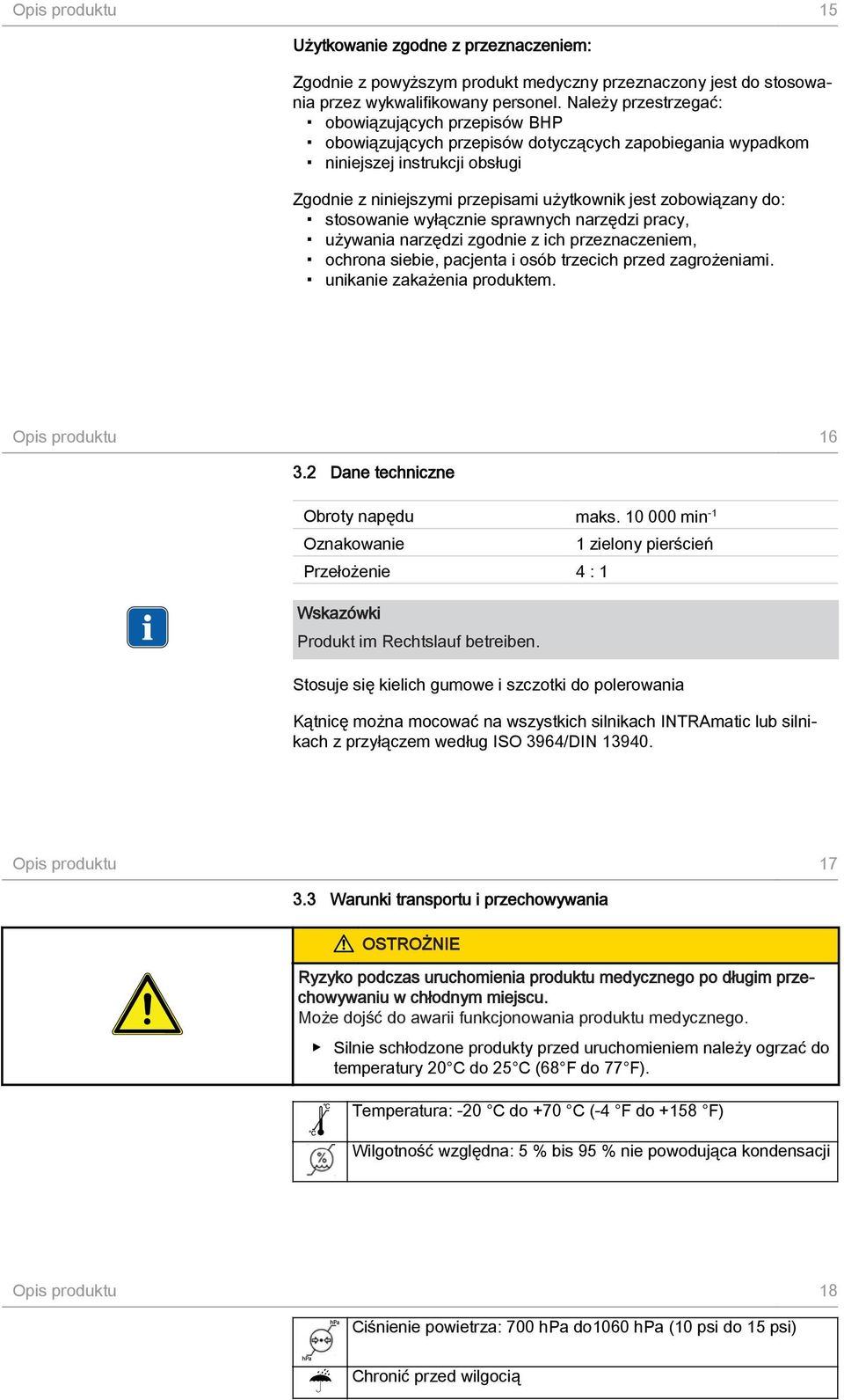 do: stosowanie wyłącznie sprawnych narzędzi pracy, używania narzędzi zgodnie z ich przeznaczeniem, ochrona siebie, pacjenta i osób trzecich przed zagrożeniami. unikanie zakażenia produktem.