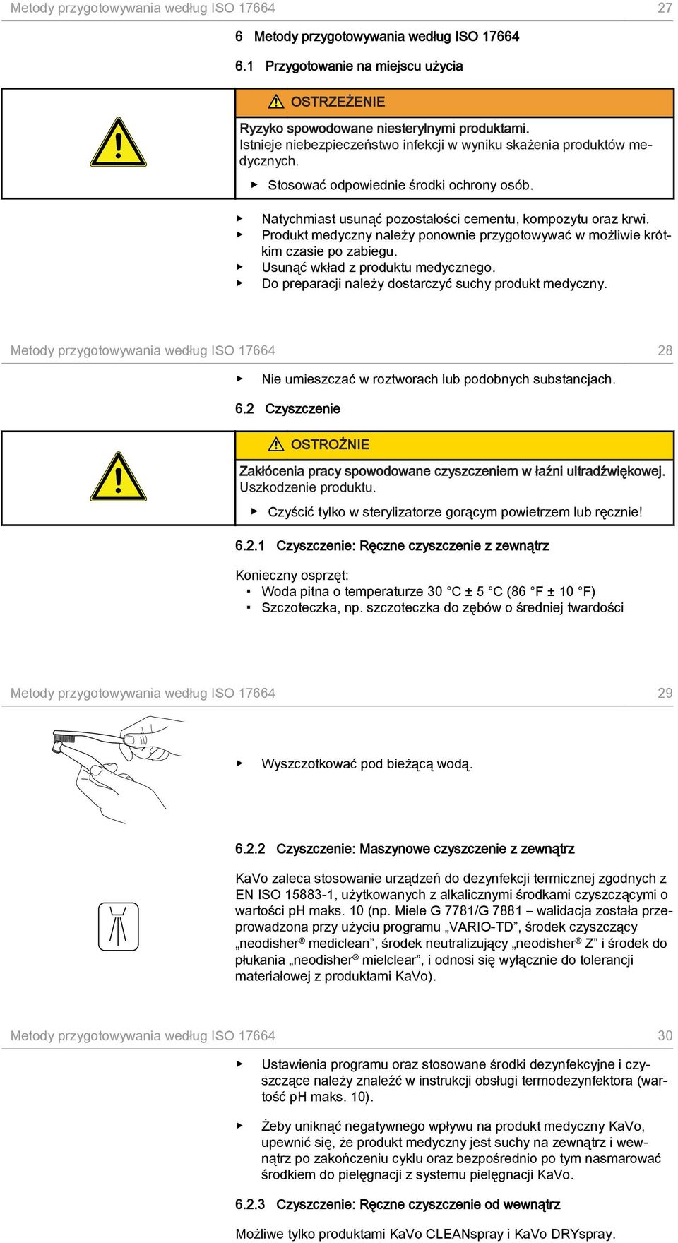 Produkt medyczny należy ponownie przygotowywać w możliwie krótkim czasie po zabiegu. Usunąć wkład z produktu medycznego. Do preparacji należy dostarczyć suchy produkt medyczny.